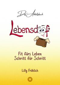 Vorderes Coverbild Lebensdoof® - Das Arbeitsbuch als praktischer Lebenskompass: Finanzen, Recht und Alltagstipps von der Steuererklärung über Arbeitsrecht, Mietrecht sowie Haushaltsführung