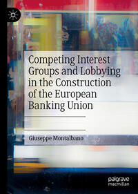 Vorderes Coverbild Competing Interest Groups and Lobbying in the Construction of the European Banking Union