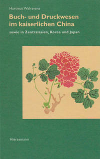 Vorderes Coverbild Buch- und Druckwesen im kaiserlichen China sowie in Zentralasien, Korea und Japan