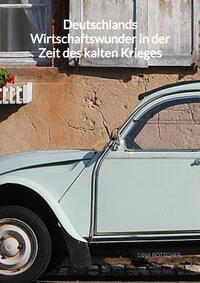 Vorderes Coverbild Deutschlands Wirtschaftswunder in der Zeit des kalten Krieges