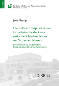 Vorderes Coverbild Die Relevanz zivilprozessualer Grundsätze für das internationale Schiedsverfahren mit Sitz in der Schweiz