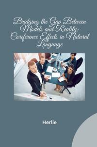 Vorderes Coverbild Bridging the Gap Between Models and Reality: Coreference Effects in Natural Language