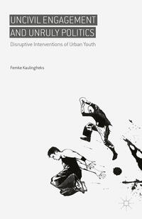 Vorderes Coverbild Uncivil Engagement and Unruly Politics