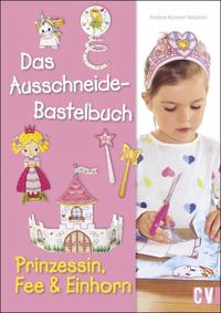 Vorderes Coverbild Das Ausschneide-Bastelbuch - Prinzessin, Fee & Einhorn