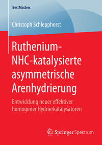 Vorderes Coverbild Ruthenium-NHC-katalysierte asymmetrische Arenhydrierung