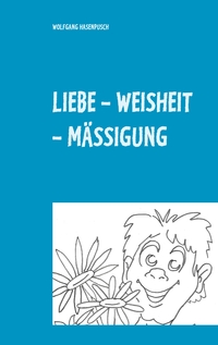Vorderes Coverbild LIEBE - WEISHEIT - MÄSSIGUNG