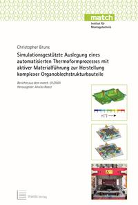 Vorderes Coverbild Simulationsgestützte Auslegung eines automatisierten Thermoformprozesses mit aktiver Materialführung zur Herstellung komplexer Organoblechstrukturbauteile