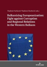 Vorderes Coverbild Balkanizing Europeanization: Fight against Corruption and Regional Relations in the Western Balkans