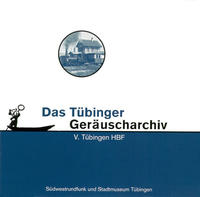 Vorderes Coverbild Tübinger Geräuscharchiv / Tübingen HBF