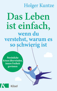 Vorderes Coverbild Das Leben ist einfach, wenn du verstehst, warum es so schwierig ist