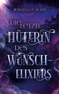 Vorderes Coverbild Die letzte Hüterin des Wunschelixiers