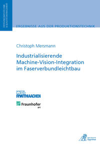 Vorderes Coverbild Industrialisierende Machine-Vision-Integration im Faserverbundleichtbau