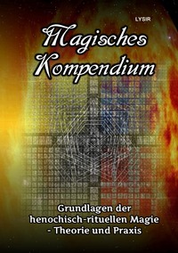 Vorderes Coverbild MAGISCHES KOMPENDIUM / Magisches Kompendium - Grundlagen der henochisch-rituellen Magie - Theorie und Praxis