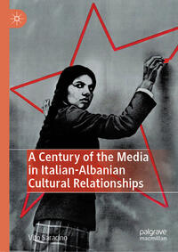 Vorderes Coverbild A Century of the Media in Italian-Albanian Cultural Relationships