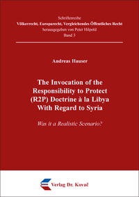 Vorderes Coverbild The Invocation of the Responsibility to Protect (R2P) Doctrine à la Libya With Regard to Syria