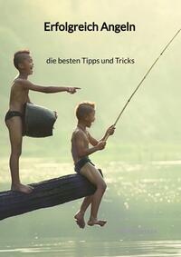 Vorderes Coverbild Erfolgreich Angeln - die besten Tipps und Tricks