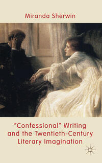 Vorderes Coverbild 'Confessional' Writing and the Twentieth-Century Literary Imagination