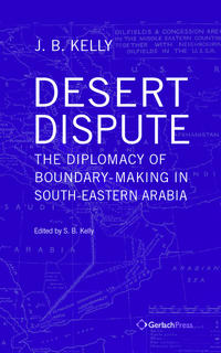 Vorderes Coverbild Desert Dispute: the Diplomacy of Boundary-Making in South-Eastern Arabia - Volume 3