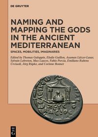 Vorderes Coverbild Naming and Mapping the Gods in the Ancient Mediterranean