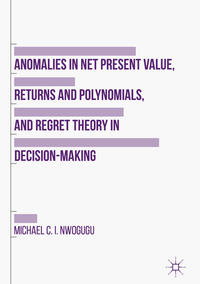 Vorderes Coverbild Anomalies in Net Present Value, Returns and Polynomials, and Regret Theory in Decision-Making