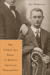 Vorderes Coverbild The Gilded Age Construction of Modern American Homophobia