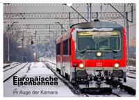 Vorderes Coverbild Europäische Eisenbahnen im Auge der Kamera (Wandkalender 2025 DIN A3 quer), CALVENDO Monatskalender