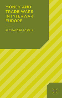 Vorderes Coverbild Money and Trade Wars in Interwar Europe
