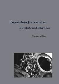 Vorderes Coverbild Faszination Jazz / Faszination Jazzsaxofon - 40 Porträts und Interviews