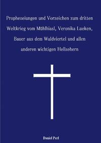 Vorderes Coverbild Prophezeiungen und Vorzeichen zum dritten Weltkrieg vom Mühlhiasl, Veronika Lueken, Bauer aus dem Waldviertel und allen anderen wichtigen Hellsehern