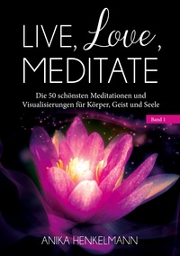 Vorderes Coverbild Live, Love, Meditate (Band 1)