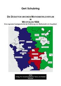 Vorderes Coverbild Die Debatten um einen Mathematik-Lehrplan an den Gymnasien in Westfalen - Eine regionale Sozialgeschichte der Einführung von Mathematik als Hauptfach