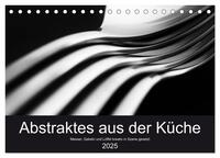 Vorderes Coverbild Abstraktes aus der Küche - Messer, Gabeln und Löffel kreativ in Szene gesetzt (Tischkalender 2025 DIN A5 quer), CALVENDO Monatskalender