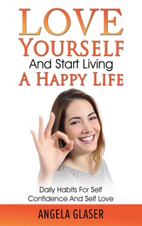 Vorderes Coverbild Love Yourself And Start Living A Happy Life