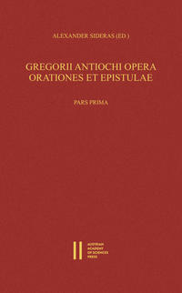 Vorderes Coverbild Gregorii Antiochi opera. Orationes et epistulae. Introductione instruxit, edidit et germanice vertit Alexander Sideras. Pars prima: Introductionem, Laudationes et Consolationes continens. Pars altera: Orationes funebres, epistolas et indices continens