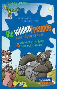 Vorderes Coverbild Die wilden Freunde: Doppelband. Enthält die Bände: Ab ins Freibad! / Wo ist Oskar?