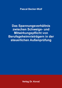 Vorderes Coverbild Das Spannungsverhältnis zwischen Schweige- und Mitwirkungspflicht von Berufsgeheimnisträgern in der steuerlichen Außenprüfung
