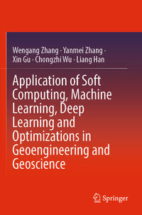 Vorderes Coverbild Application of Soft Computing, Machine Learning, Deep Learning and Optimizations in Geoengineering and Geoscience