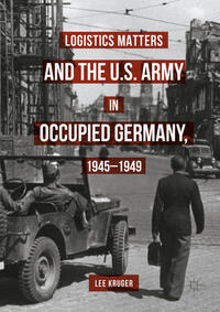 Vorderes Coverbild Logistics Matters and the U.S. Army in Occupied Germany, 1945-1949