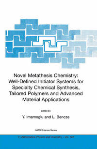 Vorderes Coverbild Novel Metathesis Chemistry: Well-Defined Initiator Systems for Specialty Chemical Synthesis, Tailored Polymers and Advanced Material Applications