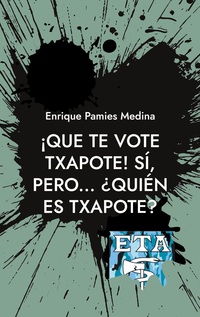 Vorderes Coverbild ¡Que te vote Txapote! Sí, pero... ¿Quién es Txapote?