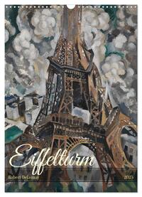 Vorderes Coverbild Eiffelturm - Robert Delaunay (Wandkalender 2025 DIN A3 hoch), CALVENDO Monatskalender