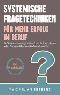 Vorderes Coverbild Systemische Fragetechniken für mehr Erfolg im Beruf
