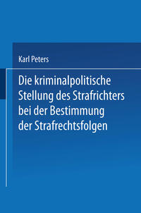 Vorderes Coverbild Die Kriminalpolitische Stellung des Strafrichters bei der Bestimmung der Strafrechtsfolgen