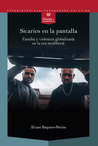 Vorderes Coverbild Sicarios en la pantalla : familia y violencia globalizada en la era neoliberal