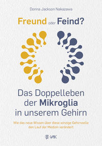 Vorderes Coverbild Freund oder Feind: Das Doppelleben der Mikroglia in unserem Gehirn