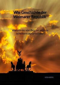 Vorderes Coverbild Wie Geschichte der Weimarer Republik - Warum sie von Beginn an zum scheitern verurteil war