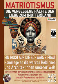 Vorderes Coverbild MATRIOTISMUS - Die vergessene Hälfte der Liebe zum (Mutter)Land: Ein Hoch auf die schwarzen Frauen: Hommage an die wahren Heldinnen und Architektinnen unserer Welt