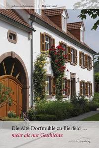 Vorderes Coverbild Die alte Dorfmühle zu Bierfeld... mehr als nur Geschichte