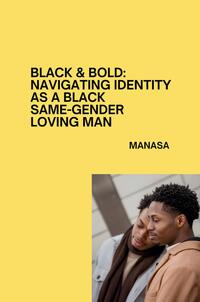 Vorderes Coverbild Black & Bold: Navigating Identity as a Black Same-Gender Loving Man