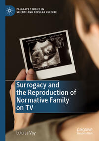 Vorderes Coverbild Surrogacy and the Reproduction of Normative Family on TV